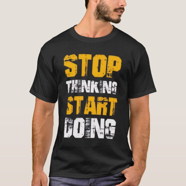 “Stop Thinking Start Doing” Motivational T-Shirt (Devant)