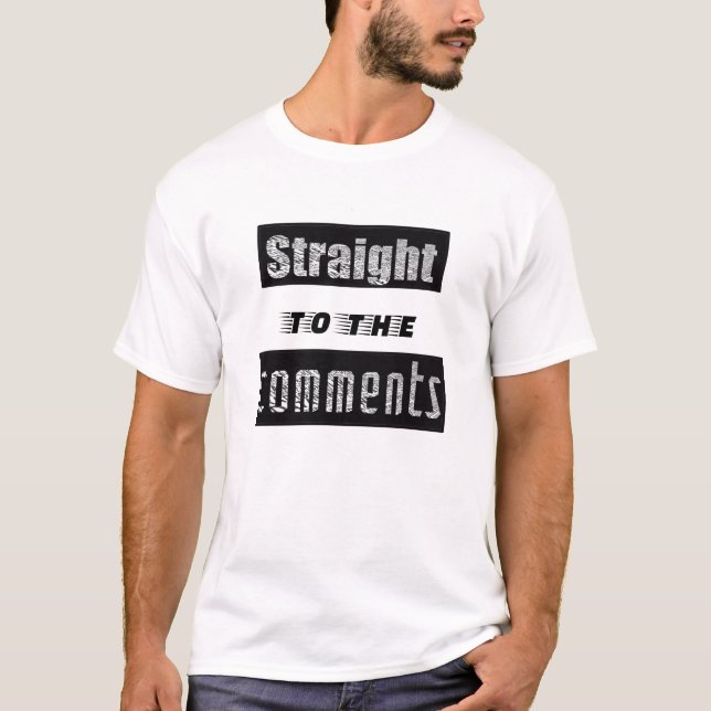 Straight to the comments Funny social medi T-Shirt (Devant)