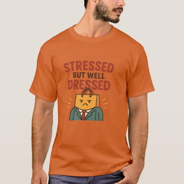 Stressed but Well Dressed – Funny Fashion T-Shirt (Devant)