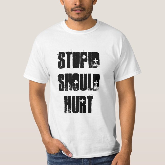 Stupide devrait blesser le T-shirt (Devant)