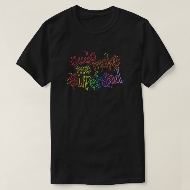 Sudo Make Me A Superdad T-Shirt  (Design devant)