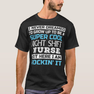 Super Cool Night Shift Nurse Tshirt Drôle Cadeau _