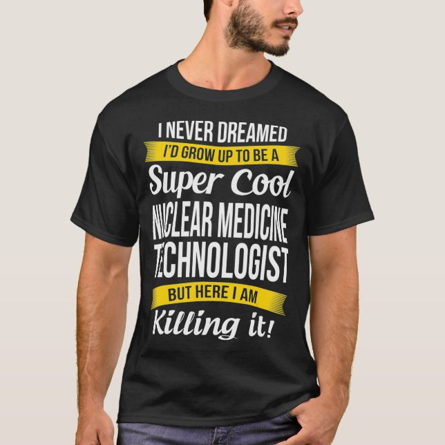 Super Cool Nuclear Medicine Technologist Tshirt Fu (Devant)