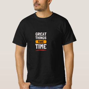 Superbes Choses Prennent du Temps T-Shirt Motivati