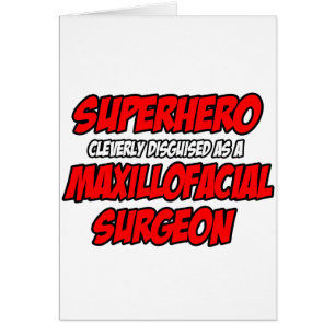 Superhero...Maxillofacial Chirurgien