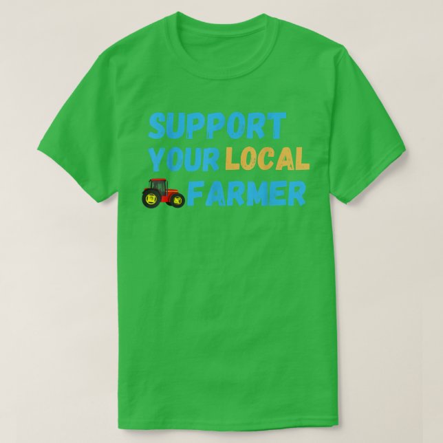 Support Your Local Farmer Farming T-Shirt (Design devant)