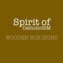 SPIRIT OF CATHOLICISM WOODEN BOX SIGNS