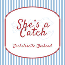 She's a Catch Bachlorette Party