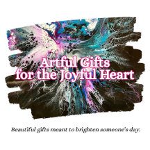 Artful Gifts for Joyful Hearts