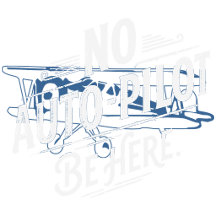 No Auto-Pilot. Be Here.