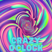 Crazy o'clock