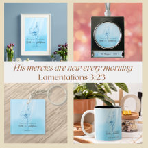 His mercies are new every morning Lamentations 3
