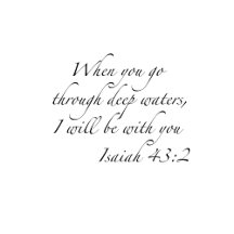 Isaiah 43:2 When you go…