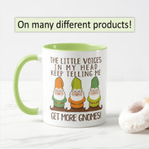 The Littles Voices Keep Telling me Get More Gnomes