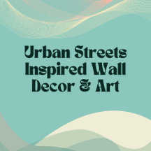 Urban Streets Inspired Wall Decor & Art