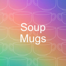 Soup Mugs