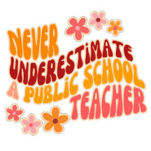 Never Underestimate A Public School Teacher