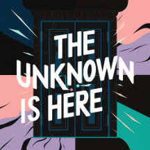 The Unknown Is Here