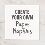 Create Your Own Paper Napkins