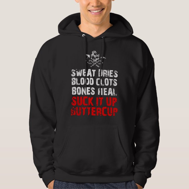Sweat dries blood clots bones heal suck it up butt (Devant)
