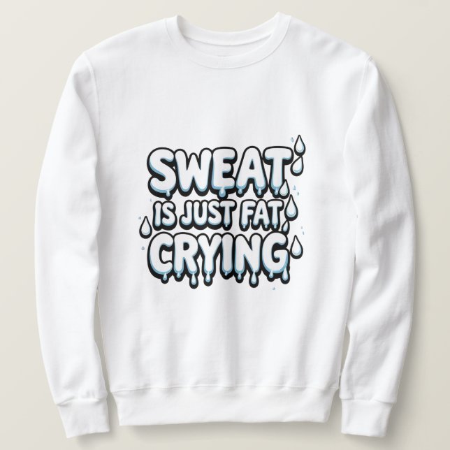Sweat is Fat Cry Drôle Gym Citation (Design devant)