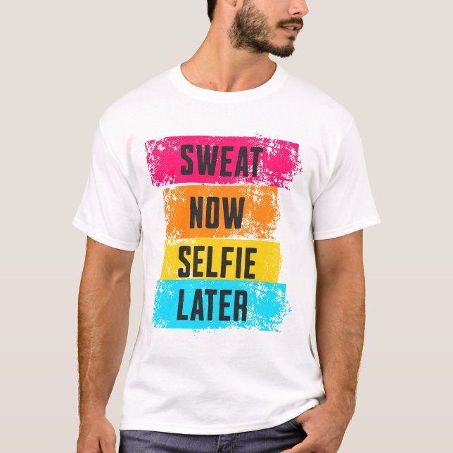 Sweat Now, Selfie Ultérieurement - T-Shirt Motivat (Devant)