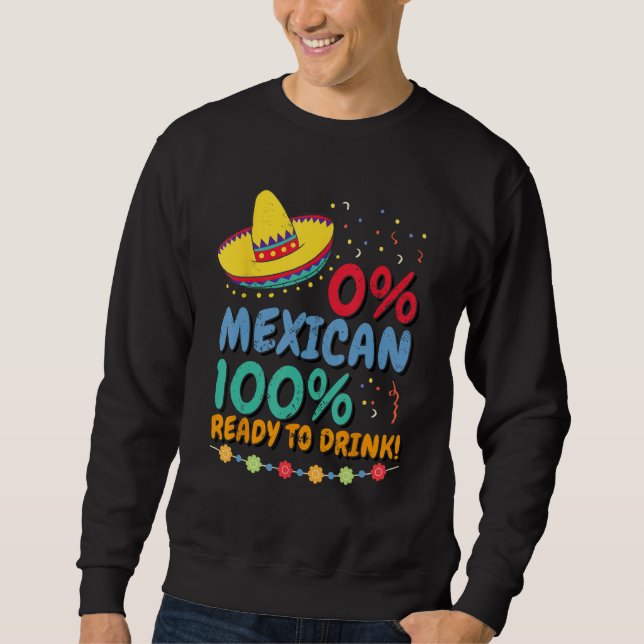 Sweatshirt 0 Mexican 100 Ready to Drink Cinco de Mayo Celebra (Devant)