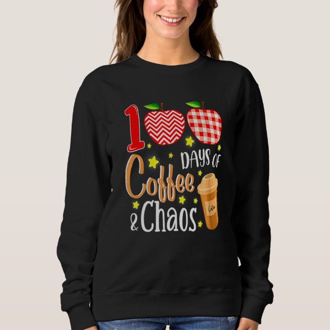 Sweatshirt 100 Days Of Coffee And Chaos 100th Day Of School F (Devant)