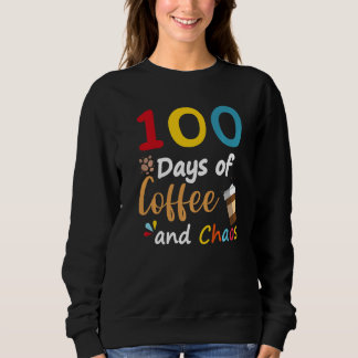Sweatshirt 100 Days Of Coffee And Chaos 100th Day Of School F