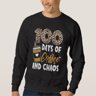 Sweatshirt 100 Days Of Coffee And Chaos 100th Day Of School F
