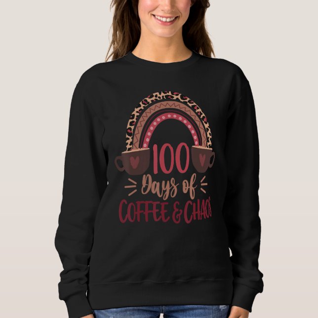 Sweatshirt 100 Days Of Coffee And Chaos 100th Day Of School R (Devant)