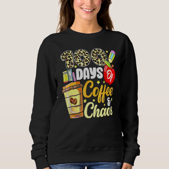 Sweatshirt 100 Days Of Coffee & Chaos 100th Day Of School Tea (Devant)