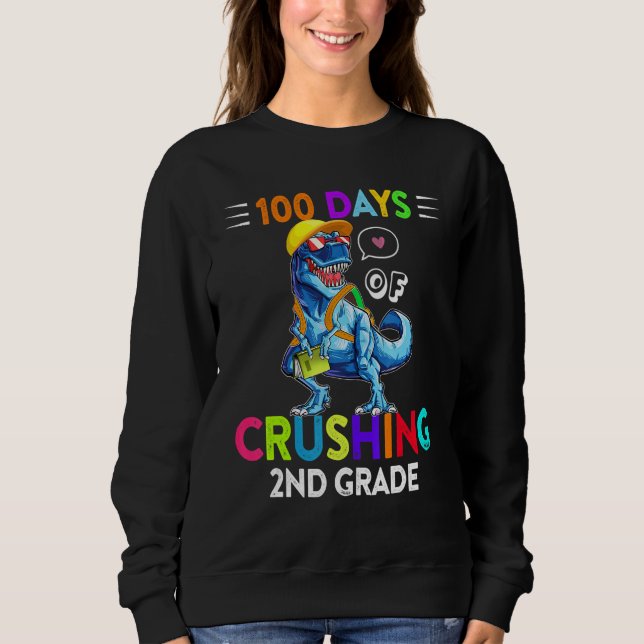 Sweatshirt 100 Days Of Crushing 2nd Grade Second Grade T Rex  (Devant)