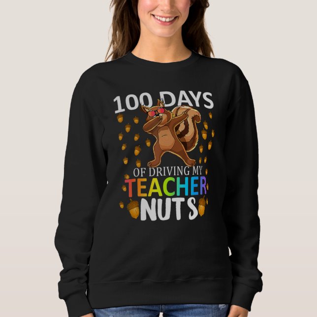 Sweatshirt 100 Days Of Driving My Teacher Nuts 100th Day Of S (Devant)