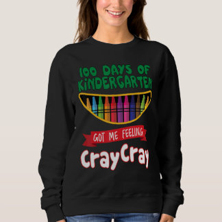 Sweatshirt 100 Days Of Kindergarten Got Me Feeling Cray Cray 
