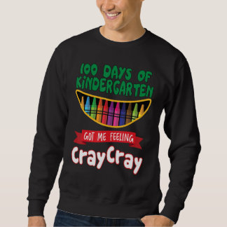 Sweatshirt 100 Days Of Kindergarten Got Me Feeling Cray Cray 