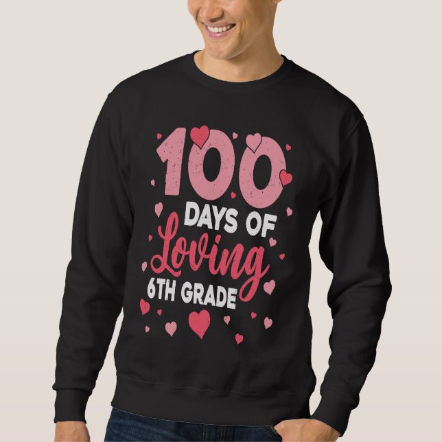 Sweatshirt 100 Days Of Loving 6th Grade 100th Day Of School T (Devant)
