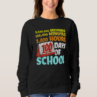 Sweatshirt 100 Days Of School Seconds Minutes Hours 100th Day