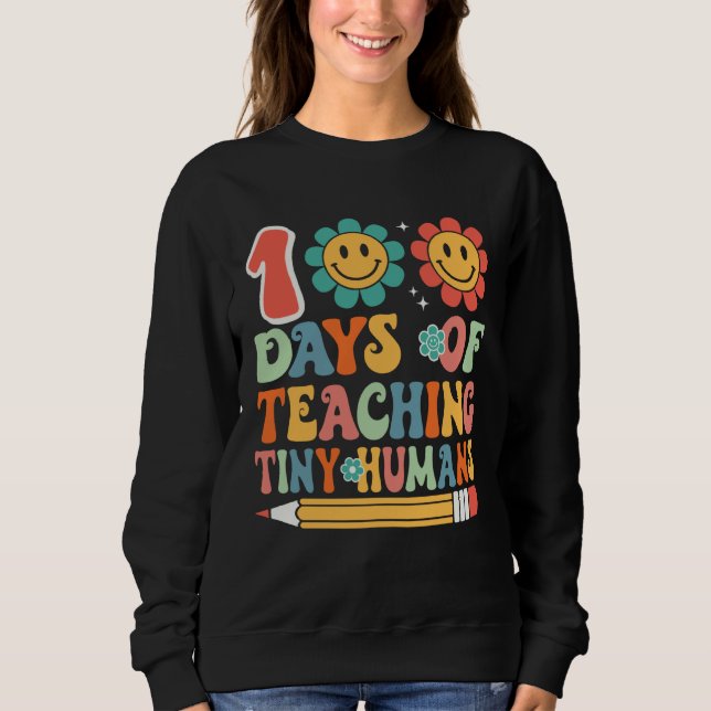 Sweatshirt 100 Days Of Teaching Tiny Humans 100 Days Of Schoo (Devant)