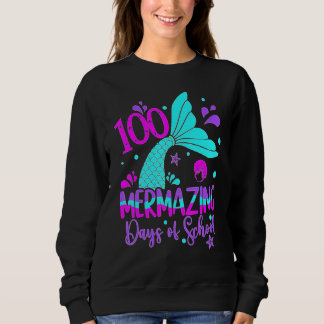 Sweatshirt 100 Mermazing Days Of School Cute Mermaid 100th Da