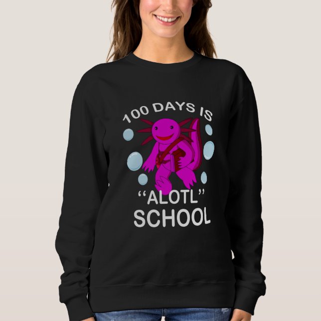 Sweatshirt 100th Day Of School 100 Days Is Alotl School Axolo (Devant)