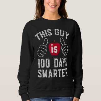 Sweatshirt 100th Day Of School This Guy Is 100 Days Smarter T
