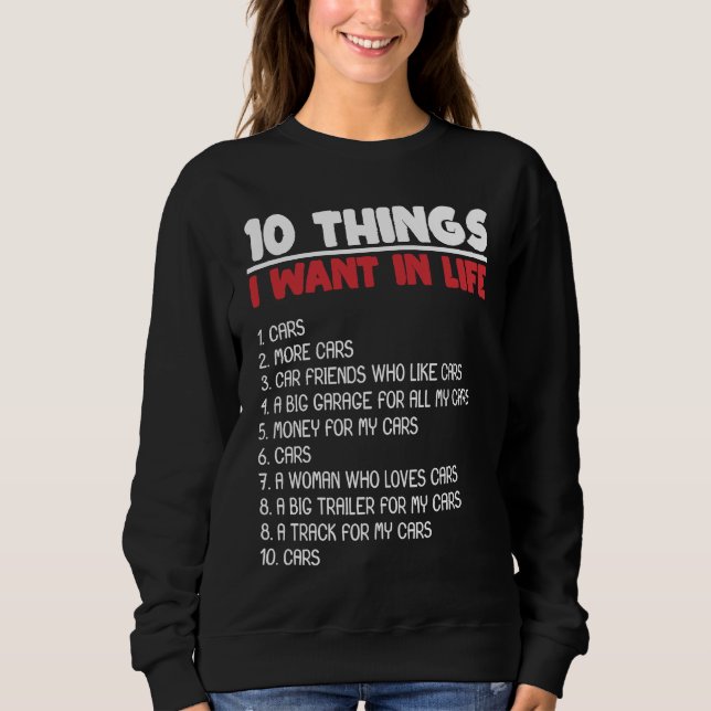 Sweatshirt 10 Things I Want Cars More Cars Automobile Mechani (Devant)