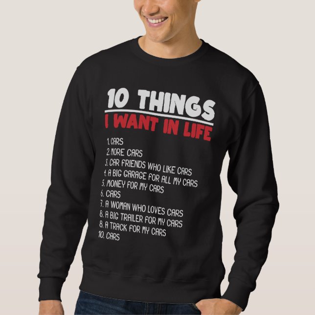 Sweatshirt 10 Things I Want Cars More Cars Automobile Mechani (Devant)
