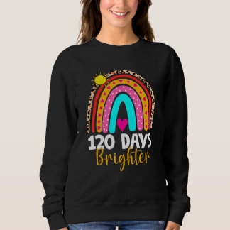 Sweatshirt 120 Days Brighter Happy 120th Day Of School Rainbo