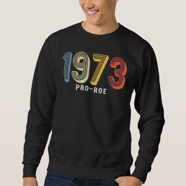 Sweatshirt 1973 Pro Choice Pro Roe V Abortion Feministe (Devant)