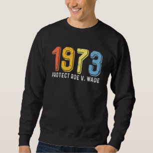 Sweatshirt 1973 Protéger Roe V Wade Femmes Fier