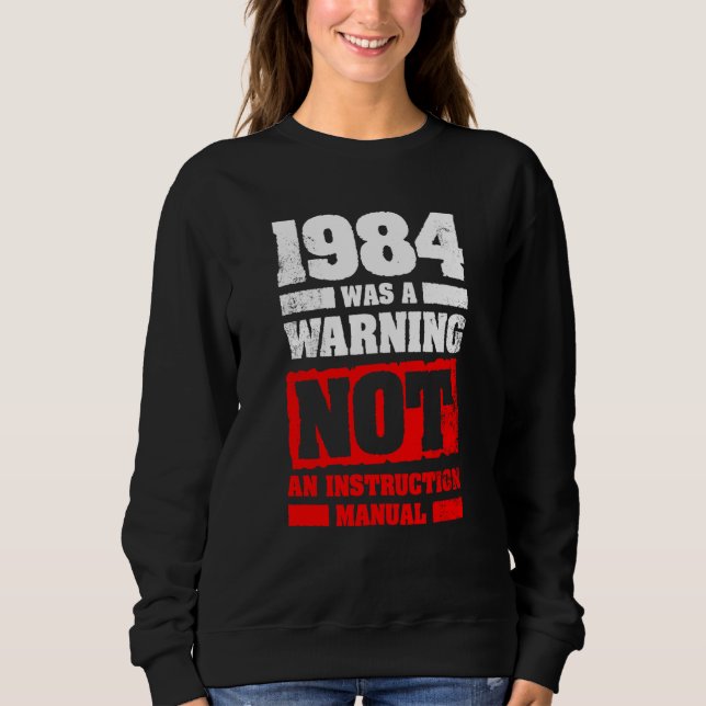Sweatshirt 1984 Was A Warning Not An Instruction Manual (Devant)