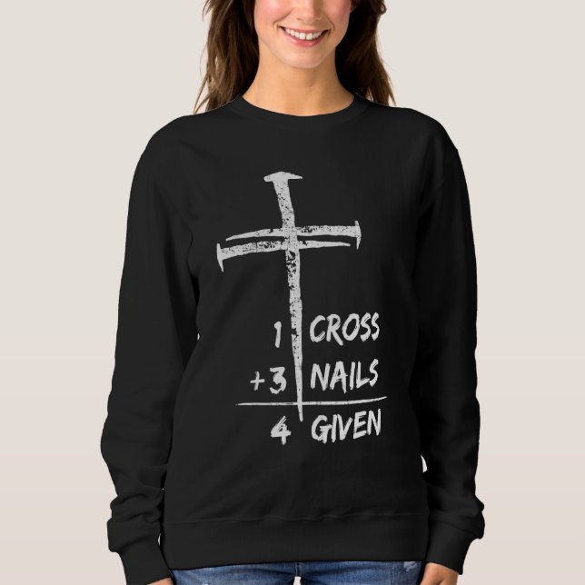 Sweatshirt 1 Cross 3 Nails Forgiven Christian Easter (Devant)