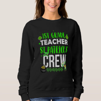 Sweatshirt 1st Grade Teacher St Patrick's Crew  Matching Cost